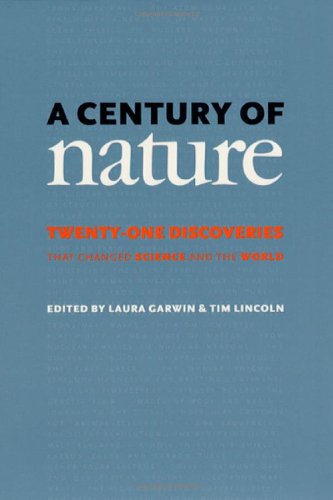 A Century Of Nature Twentyone Discoveries That Changed Science And The World 1st Edition Laura Garwin