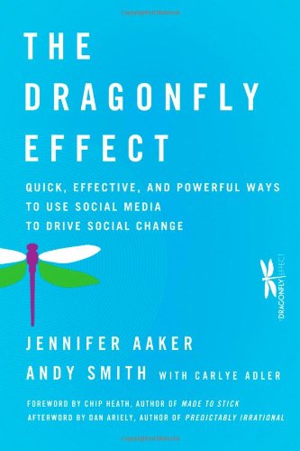 The Dragonfly Effect Quick Effective And Powerful Ways To Use Social Media To Drive Social Change 1st Edition Jennifer Aaker
