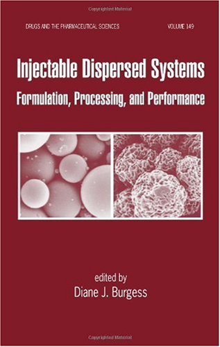 Injectable Dispersed Systems Formulation Processing And Performance 1st Edition Diane J Burgess