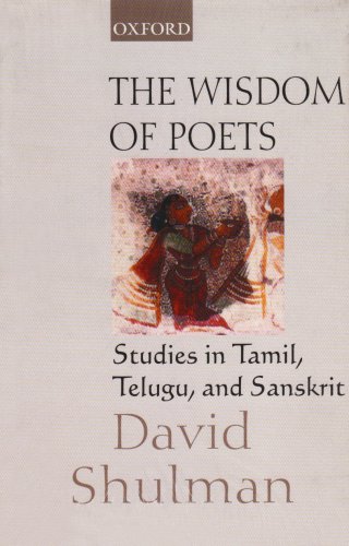 The Wisdom Of Poets Studies In Tamil Telugu And Sanskrit David Shulman