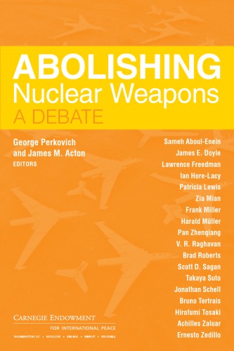 Abolishing Nuclear Weapons A Debate George Perkovich And James M Acton