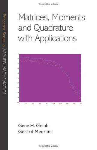 Matrices Moments And Quadrature With Applications Princeton Series In Applied Mathematics Gene H Golub