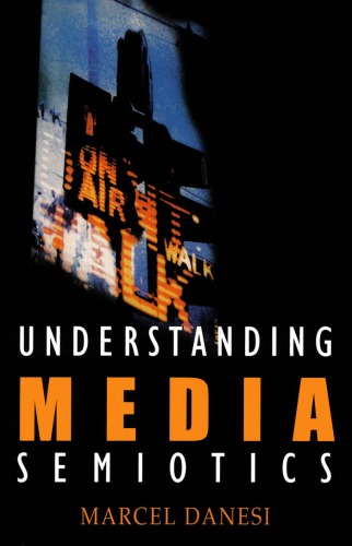 Understanding Media Semiotics Marcel Danesi