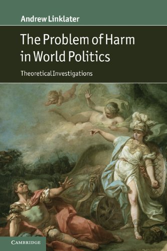 The Problem Of Harm In World Politics Theoretical Investigations 1st Edition Andrew Linklater