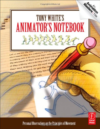 Tony Whites Animators Notebook Personal Observations On The Principles Of Movement 1st Edition Tony White