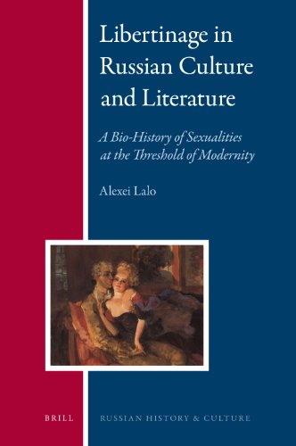 Libertinage In Russian Culture And Literature A Biohistory Of Sexualities At The Threshold Of Modernity Russian History And Culture Alexei Lalo