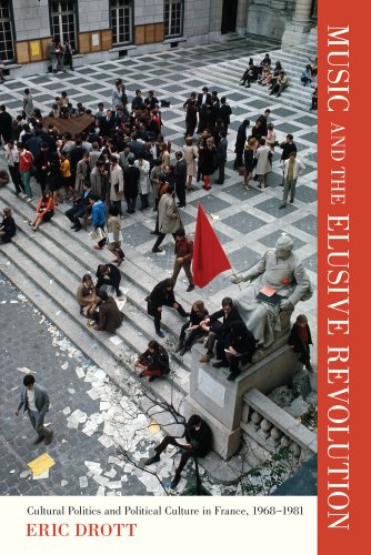 Music And The Elusive Revolution Cultural Politics And Political Culture In France 19681981 California Studies In 20thcentury Music 1st Edition Eric Drott