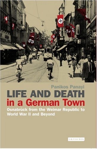 Life And Death In A German Town Osnabrck From The Weimar Republic To World War Ii And Beyond International Library Of Twentieth Century History Panikos Panayi