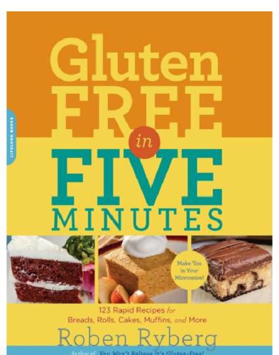 Glutenfree In Five Minutes 100 Rapid Recipes For Breads Rolls Cakes Muffins And More Roben Ryberg