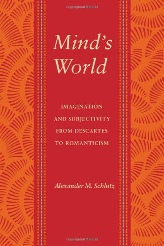 Minds World Imagination And Subjectivity From Descartes To Romanticism Literary Conjugations 1st Alexander M Schlutz