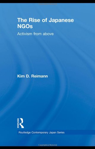 The Rise Of Japanese Ngos Activism From Above Routledge Contemporary Japan Series 1st Edition Kim D Reimann