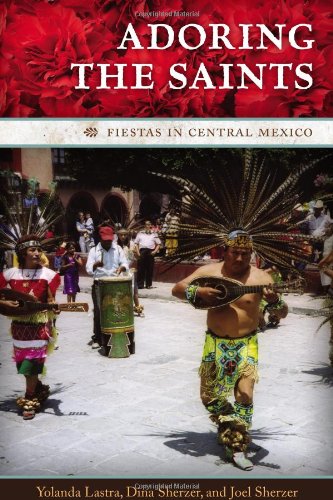 Adoring The Saints Fiestas In Central Mexico William Bettye Nowlin Series In Art History And Culture Yolanda Lastra
