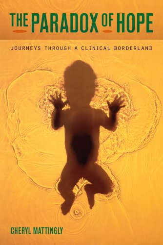 The Paradox Of Hope Journeys Through A Clinical Borderland 1st Edition Cheryl Mattingly