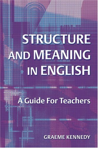 Structure And Meaning In English A Guide For Teachers Graeme Kennedy