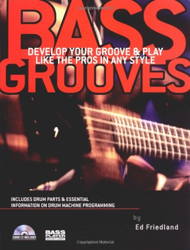 Bass Grooves Develop Your Groove And Play Like The Pros In Any Style Friedland Ed