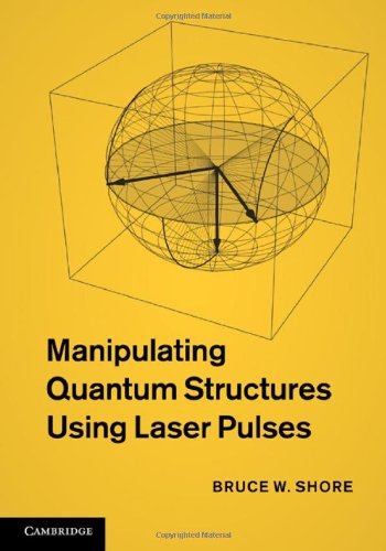 Manipulating Quantum Structures Using Laser Pulses 1st Edition Bruce W Shore
