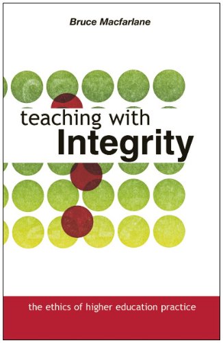 Teaching With Integrity The Ethics Of Higher Education Practice 1st Edition Bruce Macfarlane