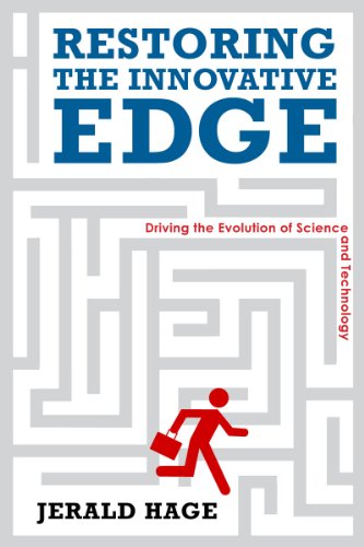 Restoring The Innovative Edge Driving The Evolution Of Science And Technology Innovation And Technology In The World E Jerry Hage