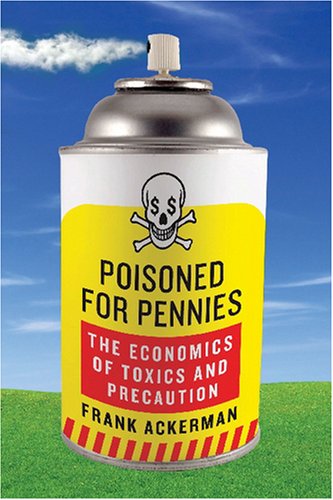 Poisoned For Pennies The Economics Of Toxics And Precaution 1st Edition Frank Ackerman