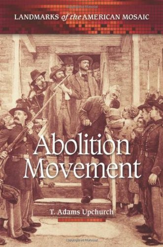 Abolition Movement Landmarks Of The American Mosaic Annotated Edition T Adams Upchurch