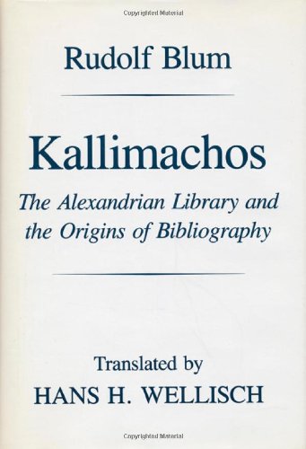 Kallimachos The Alexandrian Library And The Origins Of Bibliography 1st Edition Rudolf Blum