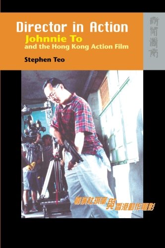 Director In Action Johnnie To And The Hong Kong Action Film Stephen Teo