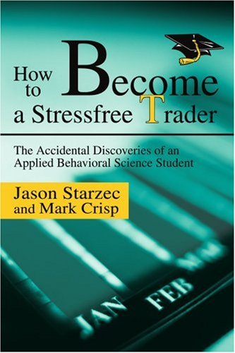 How To Become A Stressfree Trader The Accidental Discoveries Of An Applied Behavioral Science Student Jason Starzec