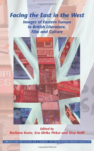 Facing The East In The West Images Of Eastern Europe In British Literature Film And Culture Internationale Forschungen Zur Allgemeinen Und Vergleichenden Literaturwissenschaft Barbara Korte