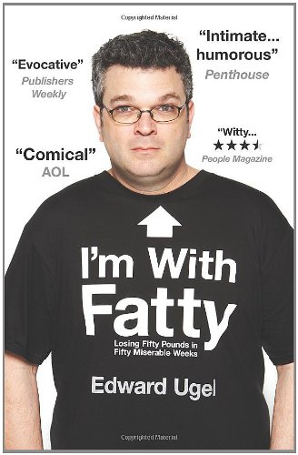 Im With Fatty Losing Fifty Pounds In Fifty Miserable Weeks 1st Edition Edward Ugel