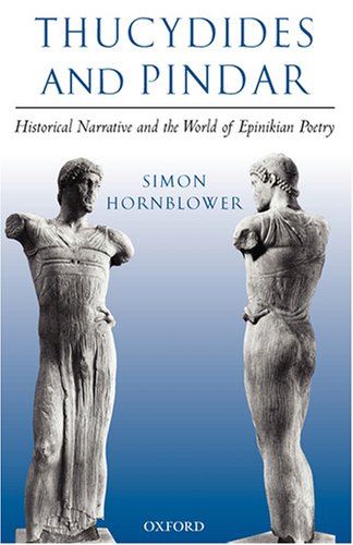 Thucydides And Pindar Historical Narrative And The World Of Epinikian Poetry Simon Hornblower