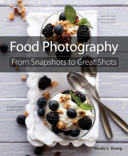 Food Photography From Snapshots To Great Shots 1st Edition Nicole S Young