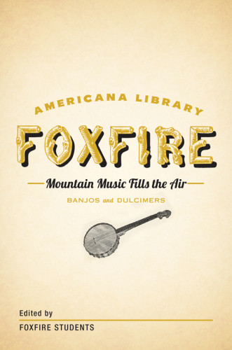 Mountain Music Fills The Air Banjos And Dulcimers Foxfire Fund