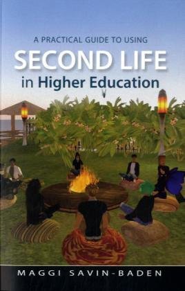 A Practical Guide To Using Second Life In Higher Education 1st Edition Maggi Savinbaden