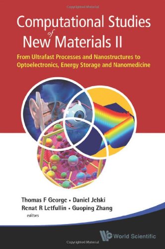 Computational Studies Of New Materials Ii From Ultrafast Processes And Nanostructures To Optoelectronics Energy Storage And Nanomedicine 2nd Edition Thomas F George