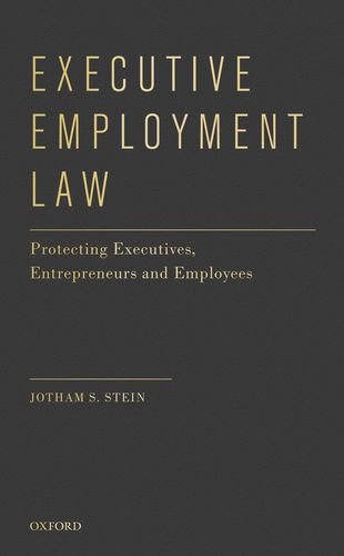 Executive Employment Law Protecting Executives Entrepreneurs And Employees Jotham S Stein