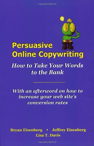 Persuasive Online Copywriting How To Take Your Words To The Bank Bryan Eisenberg