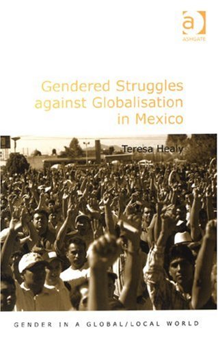 Gendered Struggles Against Globalisation In Mexico Teresa Healy
