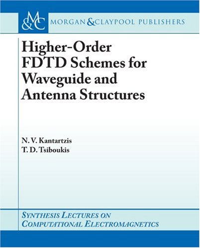 Higherorder Fdtd Schemes For Waveguides And Antenna Structures 1st Edition Theodoros D Tsiboukis