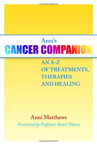 Annis Cancer Companion An Az Of Treatments Therapies And Healing 1st Edition Anni Matthews