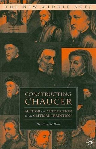 Constructing Chaucer Author And Autofiction In The Critical Tradition Geoffrey W Gust
