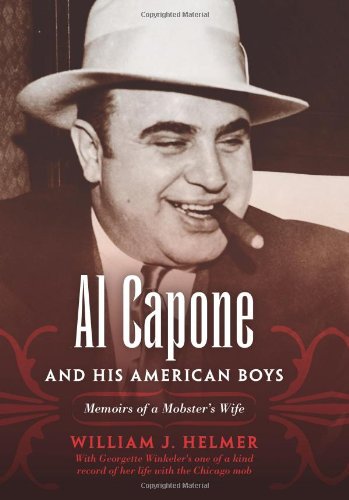 Al Capone And His American Boys Memoirs Of A Mobsters Wife William J Helmer