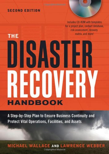 The Disaster Recovery Handbook A Stepbystep Plan To Ensure Business Continuity And Protect Vital Operations Facilities And Assets Second Edition Michael Wallace