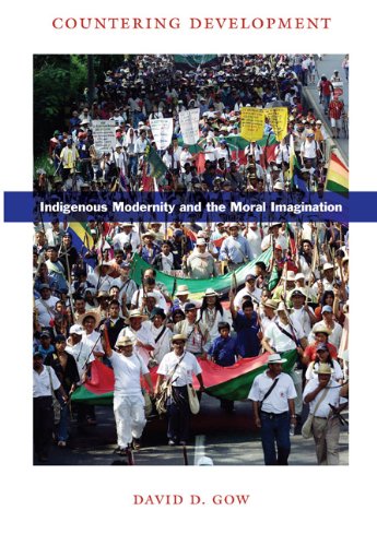Countering Development Indigenous Modernity And The Moral Imagination David D Gow