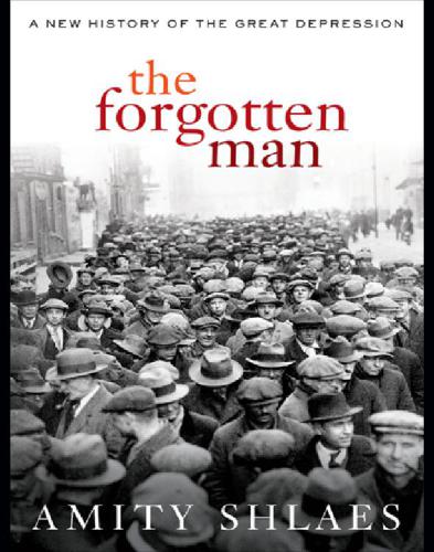 The Forgotten Man A New History Of The Great Depression Amity Shlaes