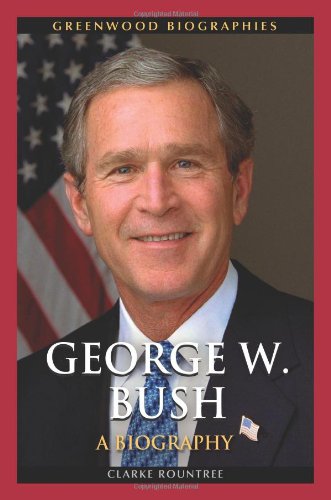 George W Bush A Biography Greenwood Biographies Clarke Rountree