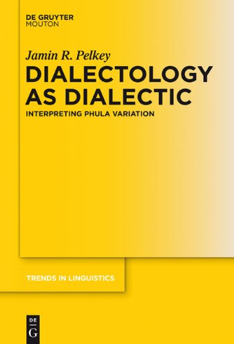 Dialectology As Dialectic Interpreting Phula Variation Trends In Linguistics Studies And Monographs No 229 1st Edition Jamin R Pelkey