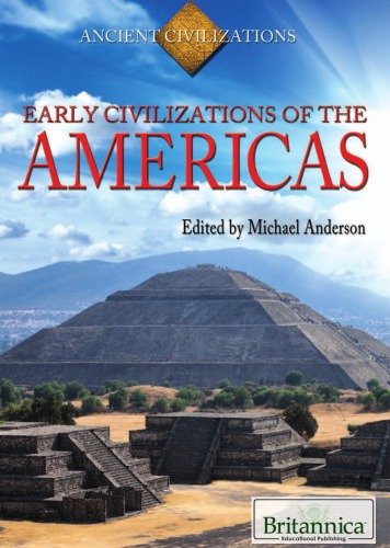 Early Civilizations Of The Americas The Britannica Guide To Ancient Civilizations Michael Anderson Editor