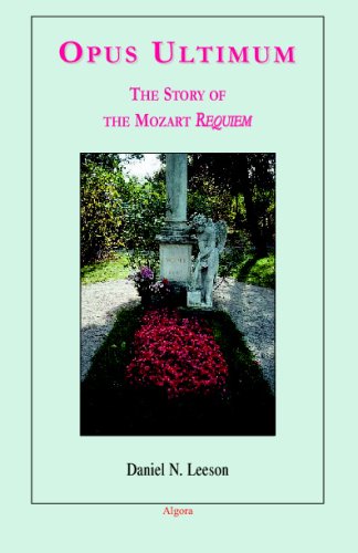 Opus Ultimum The Story Of The Mozart Requiem Illustrated Edition Daniel N Leeson