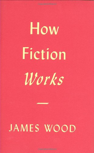 How Fiction Works 1st James Wood