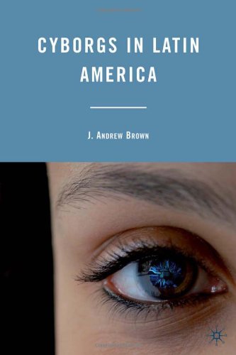 Cyborgs In Latin America 1st Edition J Andrew Brown
